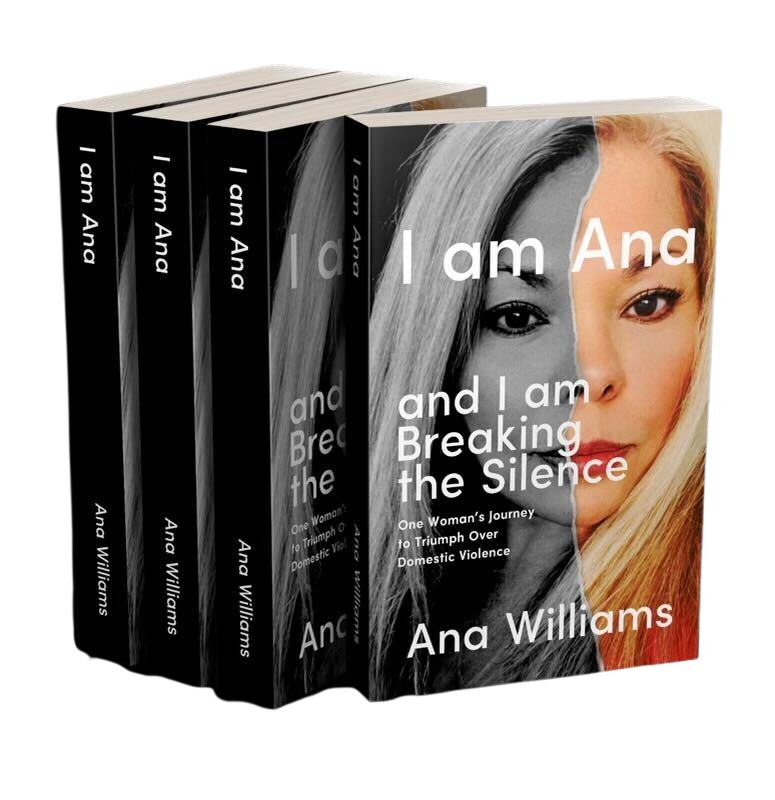 I am Ana and I am Breaking the Silence: One Woman's Journey to Triumph Over Domestic Violence